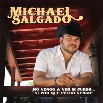 No Vengo a Ver Si Puedo... Si Por Que Puedo Vengo by Michael Salgado album reviews, ratings, credits