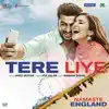 Tere Liye (From "Namaste England") - Single album lyrics, reviews, download