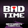 Bad Time - NateWantsToBattle
