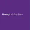 Through My Ray-Bans - Single album lyrics, reviews, download