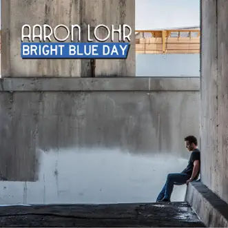 Bright Blue Day by Aaron Lohr album reviews, ratings, credits