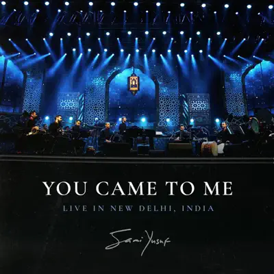 You Came to Me (Live in New Delhi) - Single - Sami Yusuf