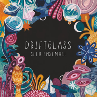 SEED Ensemble - Driftglass artwork