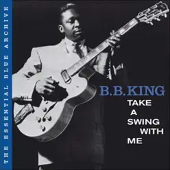 The Essential Blue Archive: Take a Swing with Me - B.B. King