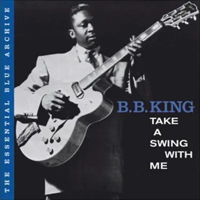 The Essential Blue Archive: Take a Swing with Me - B.B. King