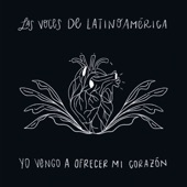 Susana Baca;Lila Downs;Teresa Parodi;Liliana Herrero;Soledad Pastorutti;Tita Parra;Vivir Quintana;Pascuala Ilabaca;Margarita Lasso;Niyireth Alarcón;María Fernanda Rivera;Las Voces de Latinoamérica - Yo Vengo a Ofrecer Mi Corazón