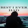 Best I Ever Had (feat. Wilkie Forever) - Single album lyrics, reviews, download