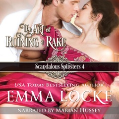 The Art of Ruining a Rake: Scandalous Spinsters, Book 4 (Unabridged)