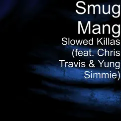 Slowed Killas (feat. Chris Travis & Yung Simmie) - Single by Smug Mang album reviews, ratings, credits