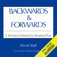 David Ball - Backwards & Forwards: A Technical Manual for Reading Plays (Unabridged) artwork