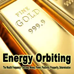 Energy Orbiting (The Wealth Frequency - Success, Money, Gold, Power, Positivity) [Binaural Beats for Relaxation, Healing, Astral, Chakra] [To Help Permanently Raise... From Past Limiting Beliefs, Amplifying Wealth, Health and Abundance in Your Life] by Energy Orbiting album reviews, ratings, credits