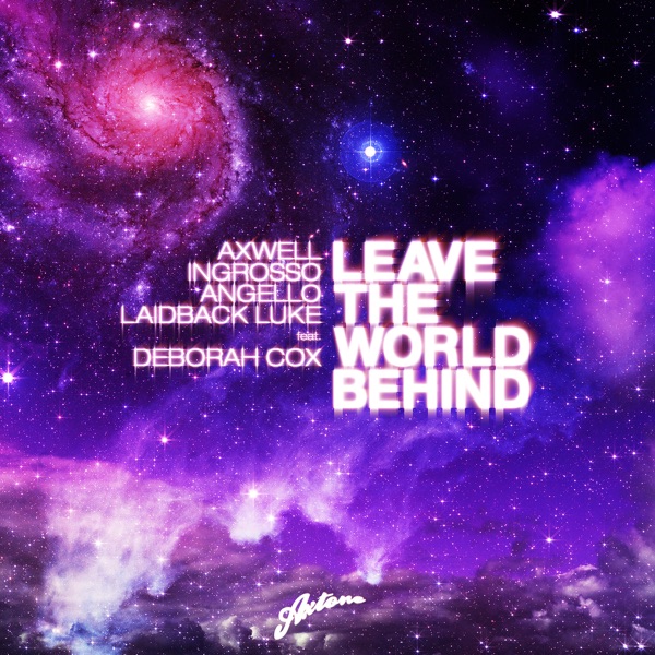 Axwell - Leave The World Behind Feat. Sebastian Ingrosso & Steve Angello
