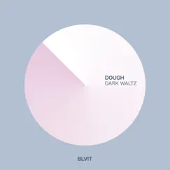 Dark Waltz - Single by DOUGH album reviews, ratings, credits