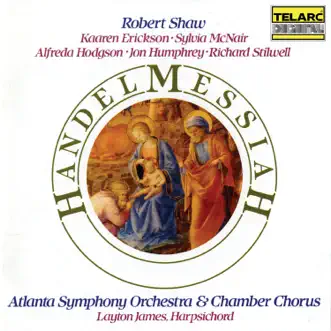 Handel: Messiah, HWV 56 by Robert Shaw, Atlanta Symphony Orchestra, Atlanta Symphony Orchestra Chamber Chorus, Kaaren Erickson, Sylvia McNair, Alfreda Hodgson, Jon Humphrey, Richard Stilwell & Layton James album reviews, ratings, credits