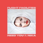 Need You (feat. Nika) by Flight Facilities