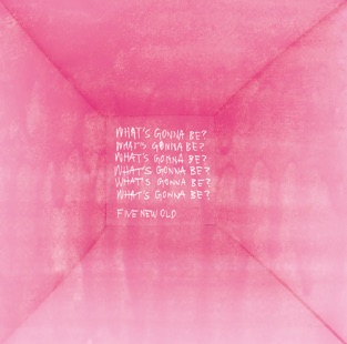 FIVE NEW OLD - WHAT'S GONNA BE? - EP (2019) LEAK ALBUM