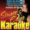 Life Is Good (Duet Version) [Originally Performed By Future & Drake] [Instrumental] - Singer's Edge Karaoke