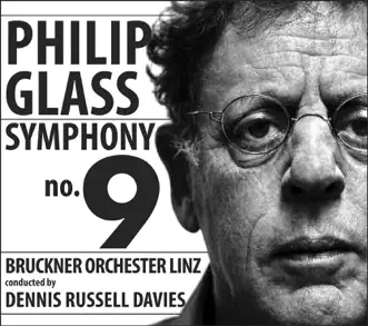 Philip Glass: Symphony No. 9 by Bruckner Orchester Linz & Dennis Russell Davies album reviews, ratings, credits