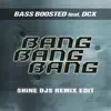 Bang Bang Bang (feat. DCX) [Shine Djs Remix Edit] - Single album lyrics, reviews, download
