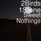 Sweet Nothings - 2birds 1stone lyrics