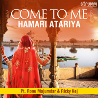 Pt. Ronu Majumdar & Ricky Kej - Come to Me - Hamari Atariya - Single artwork