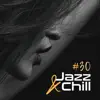 #30 Jazz & Chill - Smooth Lounge, Seductive Moments, Intimate Evening album lyrics, reviews, download