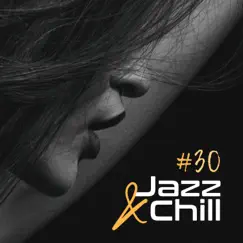 #30 Jazz & Chill - Smooth Lounge, Seductive Moments, Intimate Evening by Jazz Music Collection album reviews, ratings, credits
