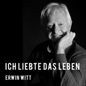 Erwin Witt - Ich liebte das Leben