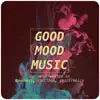 Good Mood Music album lyrics, reviews, download