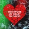 You Broke My Heat To Pieces - Beats by Parent J lyrics