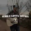 Whole Lotta Nothin - Single album lyrics, reviews, download