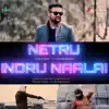 Netru Indru Naalai (feat. Sathyaprakash Dharmar) - Single album lyrics, reviews, download