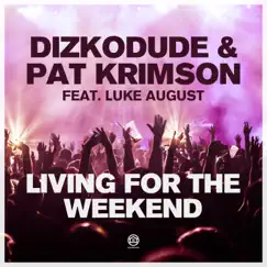 Living for the Weekend (feat. Luke August) [Remixes] - EP by Dizkodude & Pat Krimson album reviews, ratings, credits
