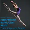 Inspirational Ballet Class Music from Stage and Screen album lyrics, reviews, download