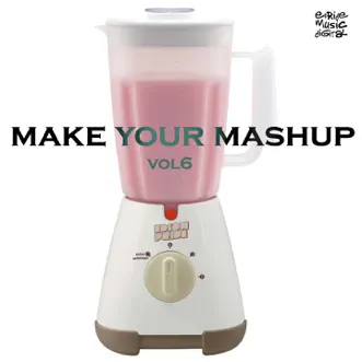 Make Your Mashup, Vol. 6 by Edson Pride album reviews, ratings, credits