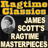 Ragtime Classics (James Scott's Ragtime Masterpieces) - Ragtime Music Unlimited