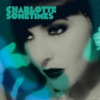 Charlotte Sometimes - Single