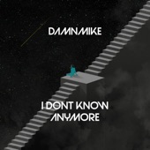 DamnMike - I Don't Know Anymore