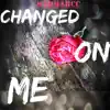 Changed on Me - Single album lyrics, reviews, download