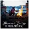 Shamanic Energy Healing Session - Feel Your Strengh, Dreams, Inner Cleanse, Clarity, Reiki album lyrics, reviews, download