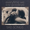 Every Time We Say Goodbye: Sad Songs