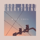 Mike Edel - Good About Everything