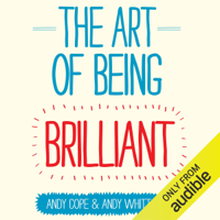 Andy Cope & Andy Whittaker - The Art of Being Brilliant (Unabridged) artwork