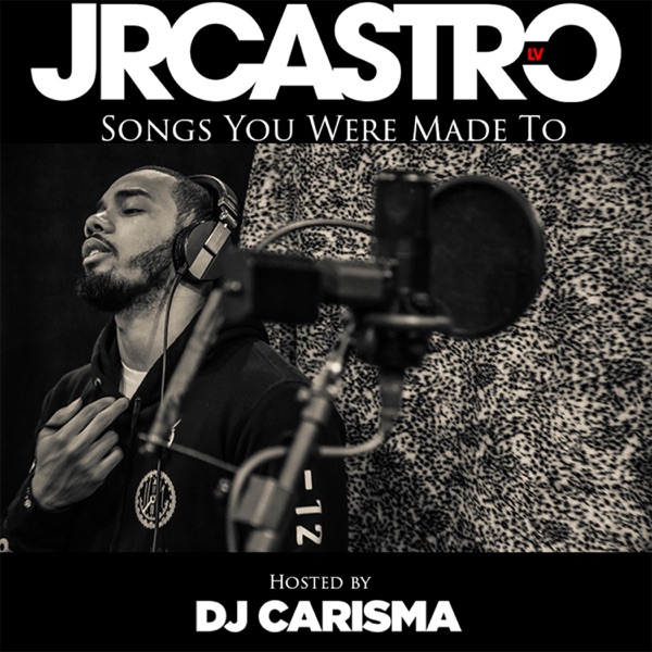Songs You Were Made To (Hosted by DJ Carisma) - EP - JR Castro