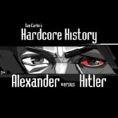 Episode 1 - Alexander Versus Hitler (feat. Dan Carlin) - Dan Carlin's Hardcore History