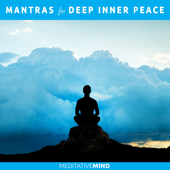 Mantras for Deep Inner Peace - Meditative Mind