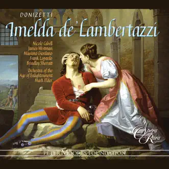 Donizetti: Imelda de' Lambertazzi by James Westman, Brindley Sherratt, Sir Mark Elder, Orchestra of the Age of Enlightenment, Nicole Cabell, Frank Lopardo & Massimo Giordano album reviews, ratings, credits