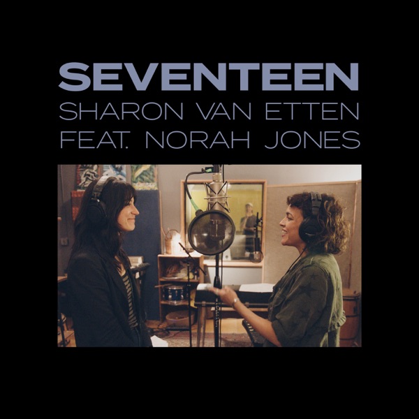 Seventeen (feat. Norah Jones) - Single - Sharon Van Etten