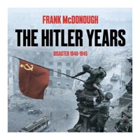 Frank McDonough - The Hitler Years ~ Disaster 1940-1945 artwork