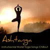 Ashtanga – Instrumental World Yoga Songs Chillout for Ashtanga Yoga, Vinyasa & Asanas album lyrics, reviews, download
